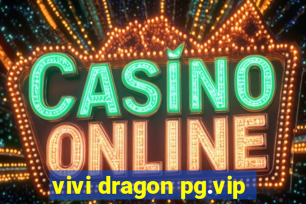 vivi dragon pg.vip
